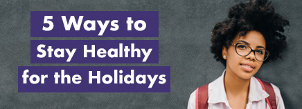 5 Ways to Stay Healthy for the Holidays